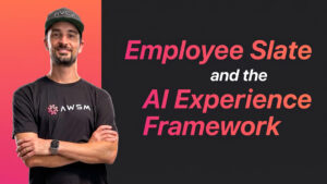Employee Slate and the AI Experience Framework